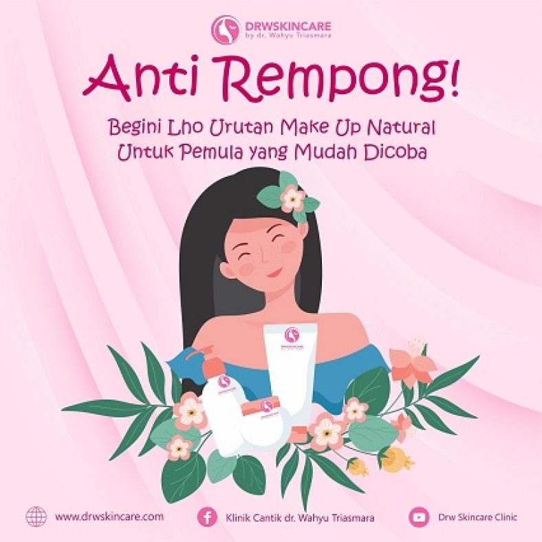 Anti Rempong! Begini Lho Urutan Make Up Natural Untuk Pemula yang Mudah Dicoba