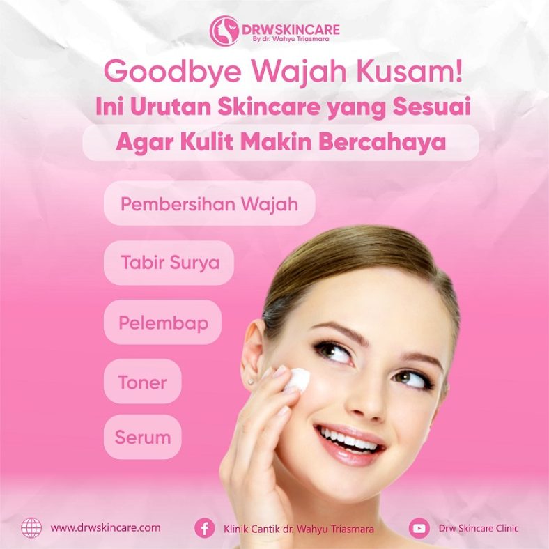 Goodbye Wajah Kusam! Ini Urutan Skincare yang Sesuai Agar Kulit Makin Bercahaya