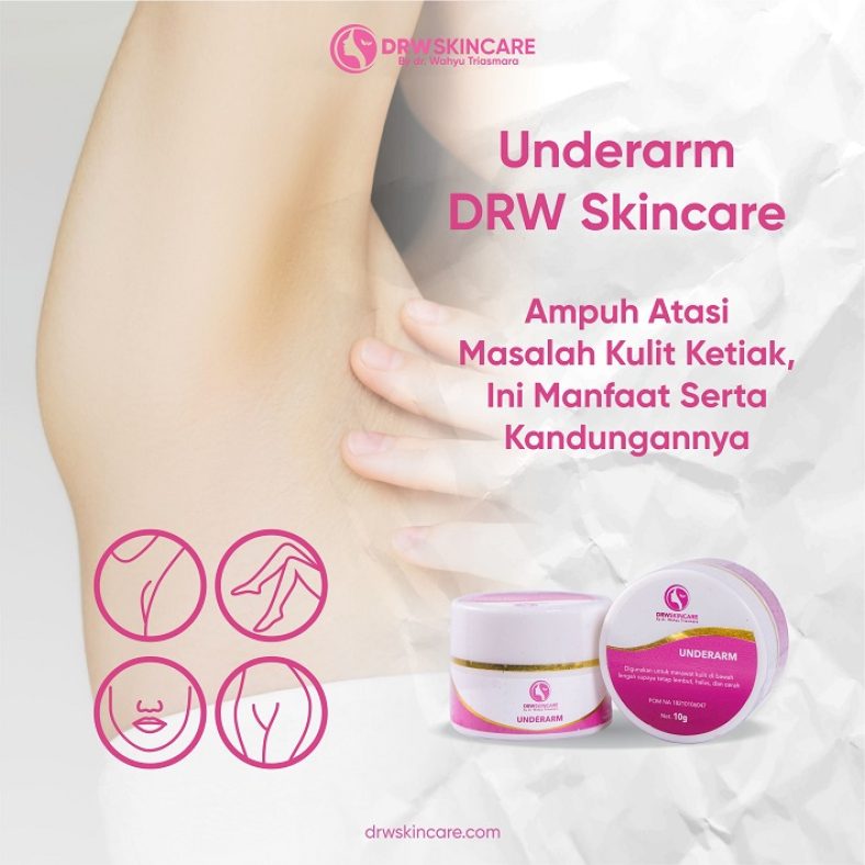 Underarm DRW Skincare Ampuh Atasi Masalah Kulit Ketiak, Ini Manfaat Serta Kandungannya