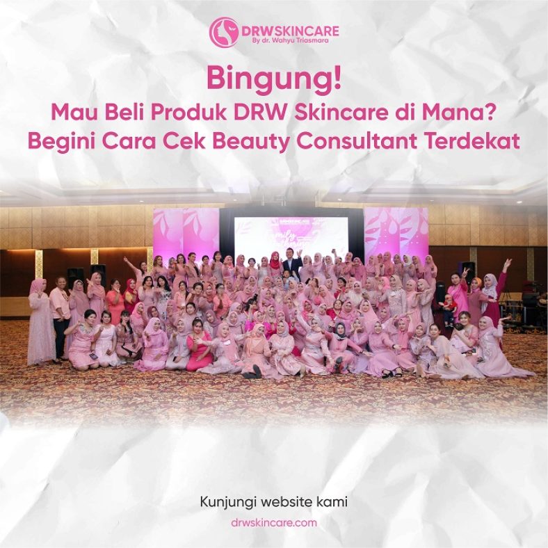 Bingung Mau Beli Produk DRW Skincare di Mana? Begini Cara Cek Beauty Consultant Terdekat