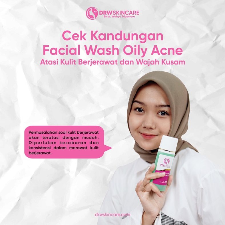 Cek Kandungan Facial Wash Oily Acne DRW Skincare, Atasi Kulit Berjerawat dan Wajah Kusam