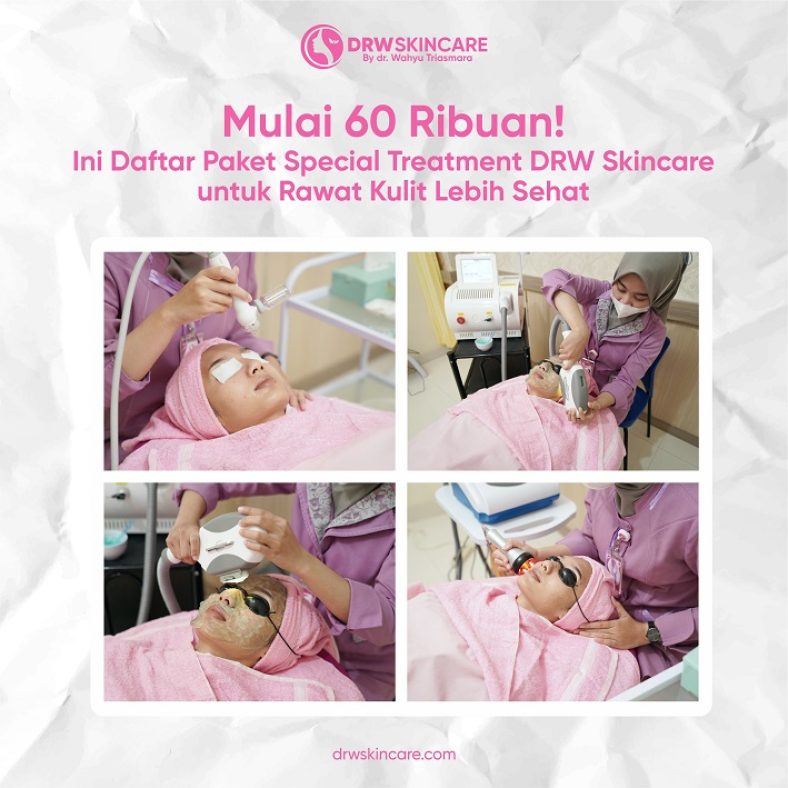Mulai 60 Ribuan! Ini Daftar Paket Special Treatment DRW Skincare untuk Rawat Kulit Lebih Sehat