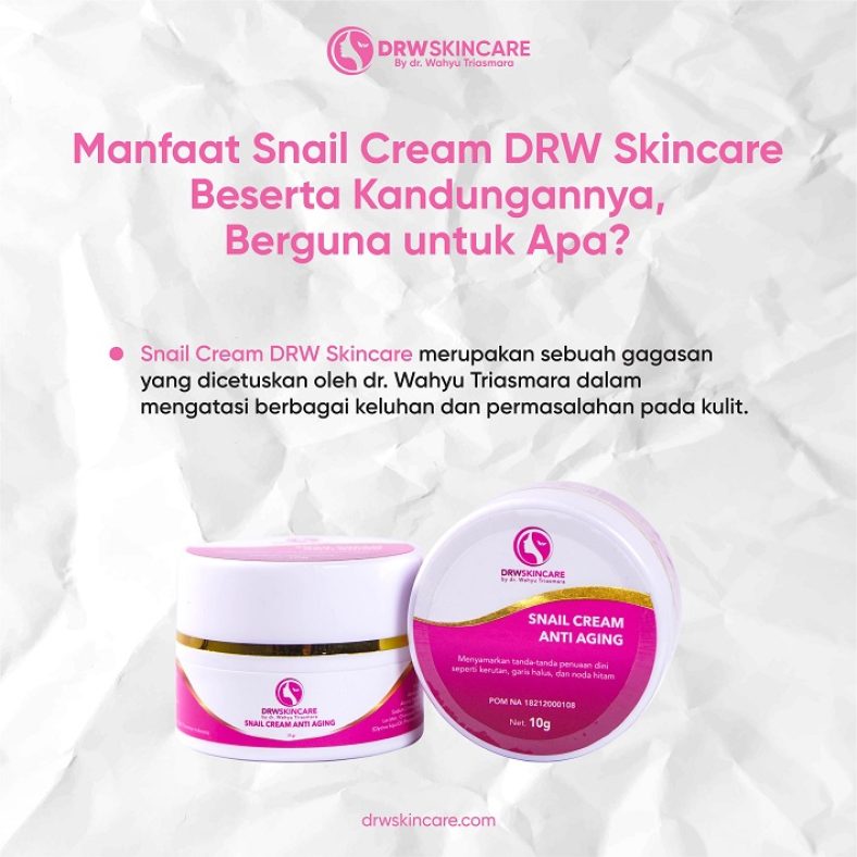 Manfaat Snail Cream DRW Skincare Beserta Kandungannya, Berguna untuk Apa?
