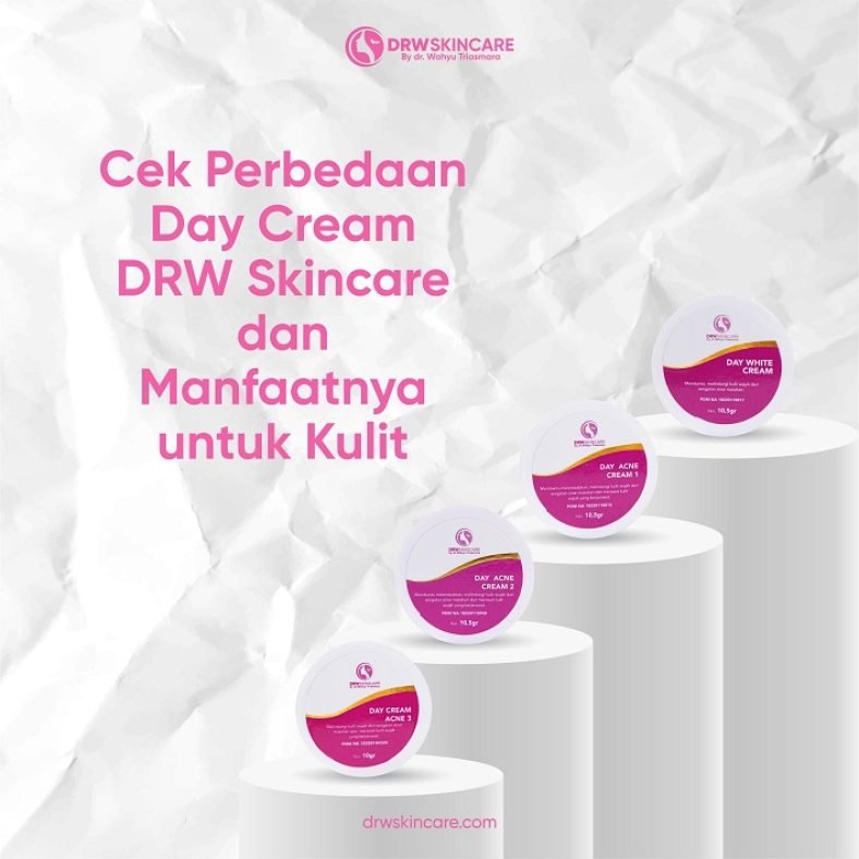 Cek Perbedaan Day Cream DRW Skincare dan Manfaatnya untuk Kulit