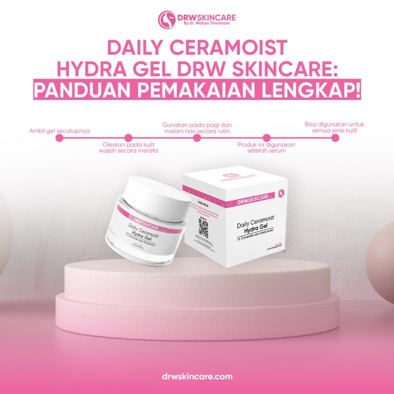 Daily Ceramoist Hydra Gel DRW Skincare: Panduan Pemakaian Lengkap!