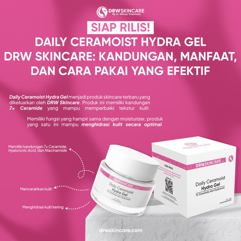 Siap Rilis! Daily Ceramoist Hydra Gel DRW Skincare: Kandungan, Manfaat, dan Cara Pakai yang Efektif
