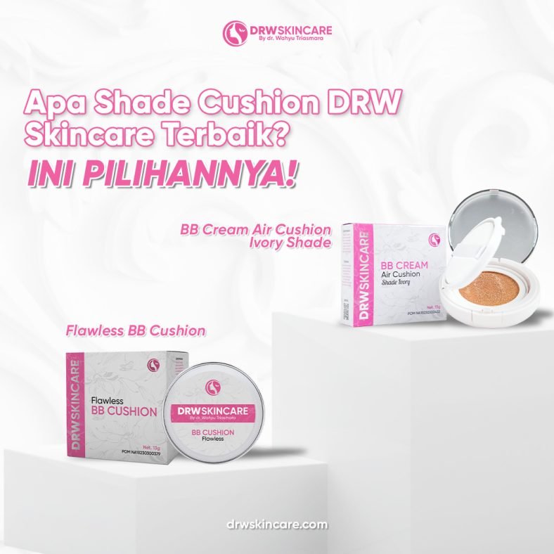 Apa Shade Cushion DRW Skincare Terbaik? Ini Pilihannya!