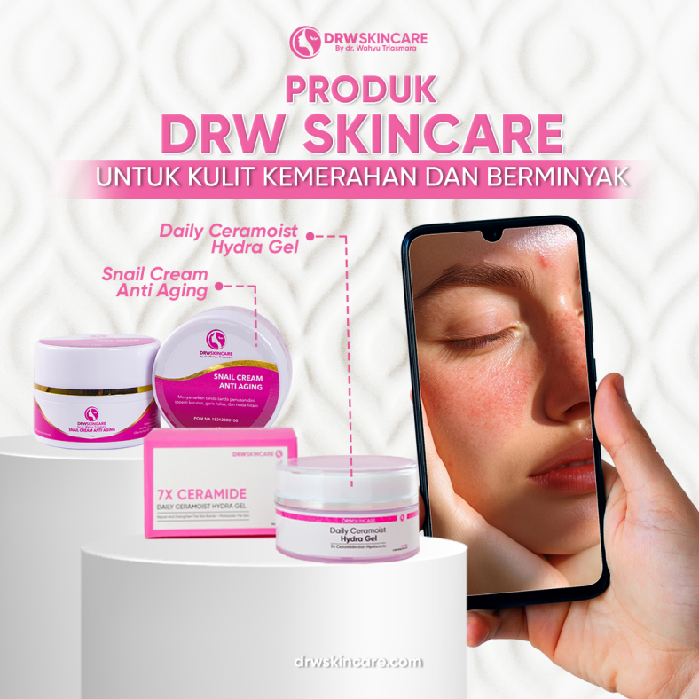 Produk DRW Skincare untuk Kulit Kemerahan dan Berminyak Ini Efektif Banget!