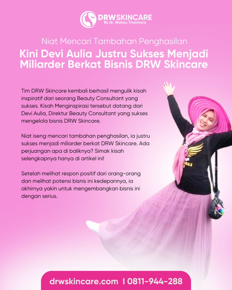 Niat Mencari Tambahan Penghasilan, Kini Devi Aulia Justru Sukses Menjadi Miliarder Berkat Bisnis DRW Skincare
