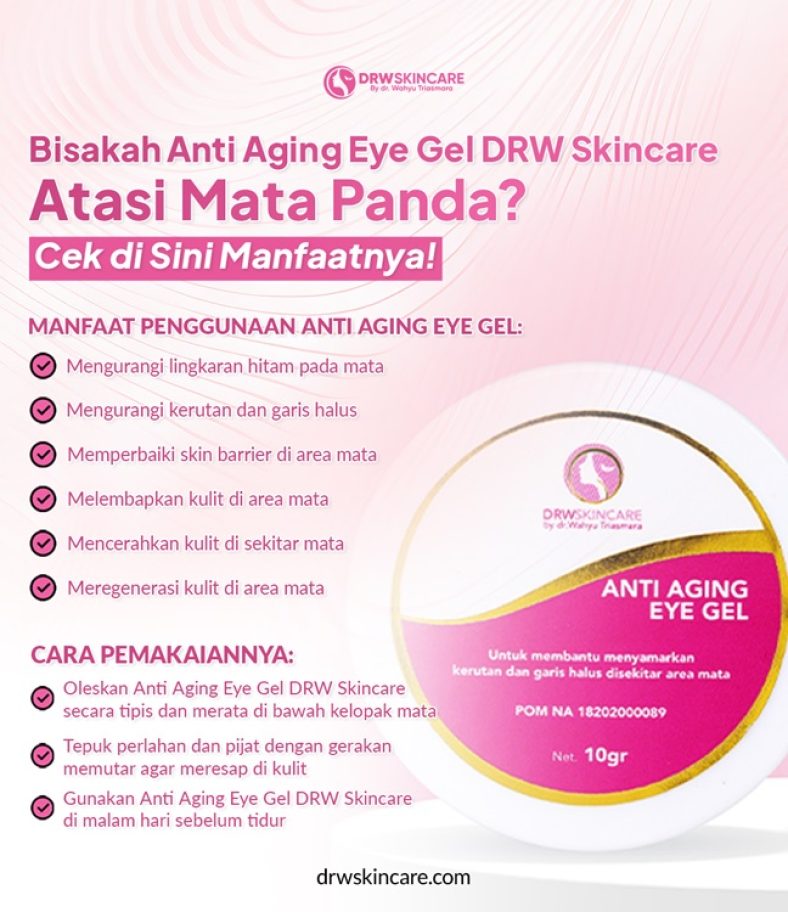 Bisakah Anti Aging Eye Gel DRW Skincare Atasi Mata Panda? Cek di Sini Manfaatnya!