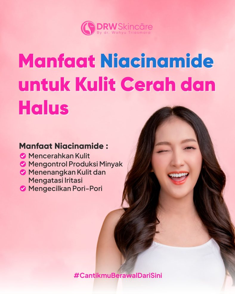 Manfaat Niacinamide yang Efektif untuk Kulit Cerah dan Halus